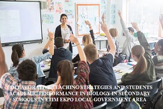 Collaborative Teaching Strategies and Students Academic Performance in Biology in Secondary Schools