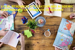 Local Resources Utilization and Academic Performance of Students in Biology