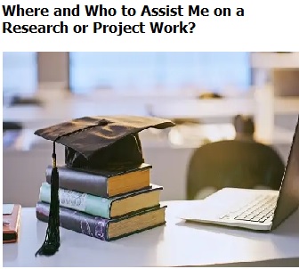 Where and Who to Assist Me on a Research or Project Work?