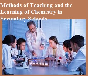 Methods of Teaching and the Learning of Chemistry in Secondary Schools