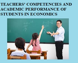 Teachers’ Competencies and Academic Performance of Students in Economics