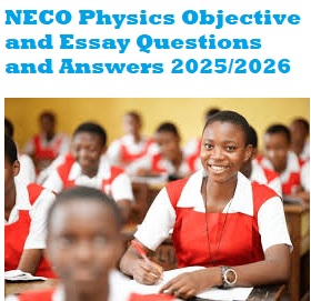 NECO Physics Objective and Essay Questions and Answers 2025/2026